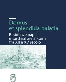 Domus et splendida palatia. Residenze papali e cardinalizie a Roma fra XII e XV secolo-0