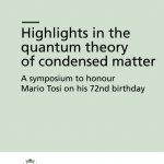 Highlights in the quantum theory of condensed matter. A symposium to honour Mario Tosi on his 72nd birthday-0