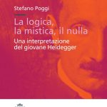 La logica, la mistica, il nulla. Una interpretazione del giovane Heidegger-0