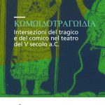 Komodotragodia. Intersezioni del tragico e del comico nel teatro del V secolo a.C.-0