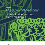 Medioevo/Medioevi. Un secolo di esposizioni d’arte medievale-0