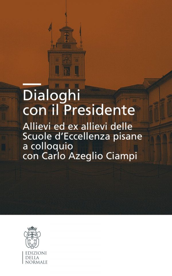 Dialoghi con il Presidente. Allievi ed ex-allievi delle Scuole d’eccellenza pisane a colloquio con Carlo Azeglio Ciampi-0