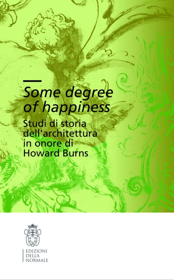 Some degree of happiness. Studi di storia dell’architettura in onore di Howard Burns-0