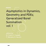 Asymptotics in Dynamics, Geometry and PDEs; Generalized Borel Summation, vol. I-0