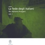 La fede degli italiani, Per Adriano Prosperi, vol. I-0