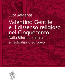 Valentino Gentile e il dissenso religioso nel Cinquecento. Dalla Riforma italiana al radicalismo europeo-0