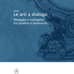 Le arti a dialogo. Medaglie e medaglisti tra Quattro e Settecento-0