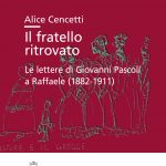 Il fratello ritrovato. Le lettere di Giovanni Pascoli a Raffaele (1882-1911)-0