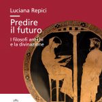 Predire il futuro. I filosofi antichi e la divinazione
