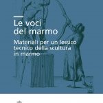 Le voci del marmo<br>Materiali per un lessico tecnico della scultura in marmo
