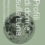 Profili  di donne sulla Luna<br>Riflessi di scienza, filosofia e letteratura