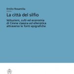 La città del silfio.  Istituzioni, culti ed economia di Cirene classica ed ellenistica attraverso le fonti epigrafiche