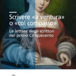 Scrivere «a ventura» o «col compasso»<br>Le lettere degli scrittori nel primo Cinquecento