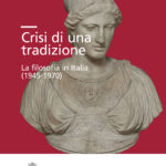 Crisi di una tradizione <br>La filosofia in Italia  (1945-1970)