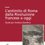 L'antimito di Roma<br>dalla rivoluzione francese a oggi <br>Studi per Andrea Giardina