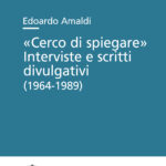 «Cerco di spiegare» Interviste e scritti divulgativi (1964-1989)
