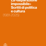 La «separazione impossibile». <br>Scritti di politica e cultura (1981-2025)
